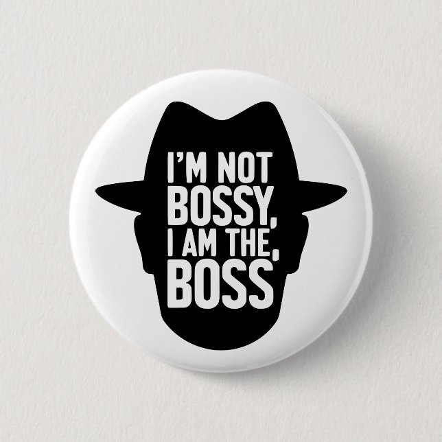 I'm Not Bossy, I Am The Boss 6 Cm Round Badge (Front)