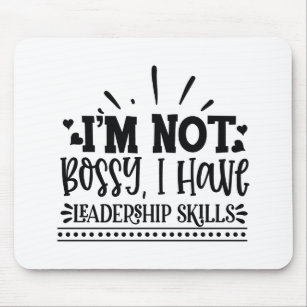 I'm Not Bossy, I Have Leadership Skills Mouse Pad