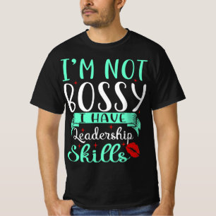 I'm Not Bossy I Have Leadership Skills Quote T-Shirt