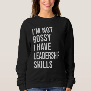 I'm Not Bossy I Have Leadership Skills Saying Humo Sweatshirt
