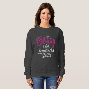 I'm Not Bossy I Have Leadership Skills Sweatshirt