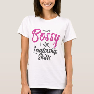 I'm Not Bossy I Have Leadership Skills T-Shirt