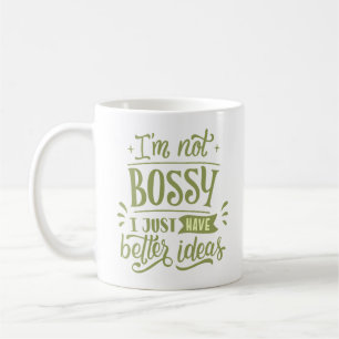i'm not bossy i just have better ideas coffee mug