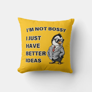 I'm not bossy. I just have better ideas Cushion