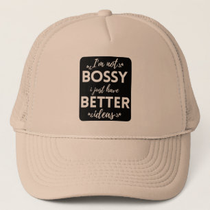 I'M NOT BOSSY I JUST HAVE BETTER IDEAS TRUCKER HAT