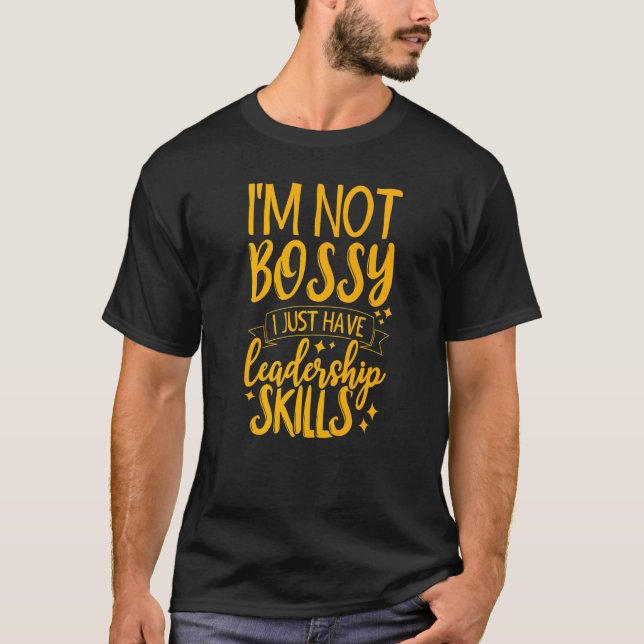 I'm Not Bossy I Just Have Leadership Skills  2 T-Shirt (Front)