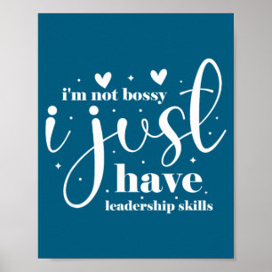 I'm not bossy i just have leadership skills  poster