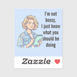 I'm Not Bossy I Just Know What You Should Be Doing
