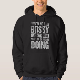 I'm Not Bossy I Just Know What You Should Be Doing Hoodie