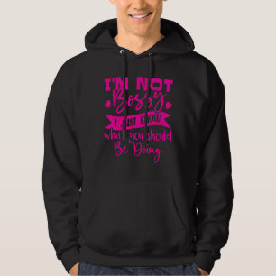I'm Not Bossy I Just Know What You Should Be Doing Hoodie
