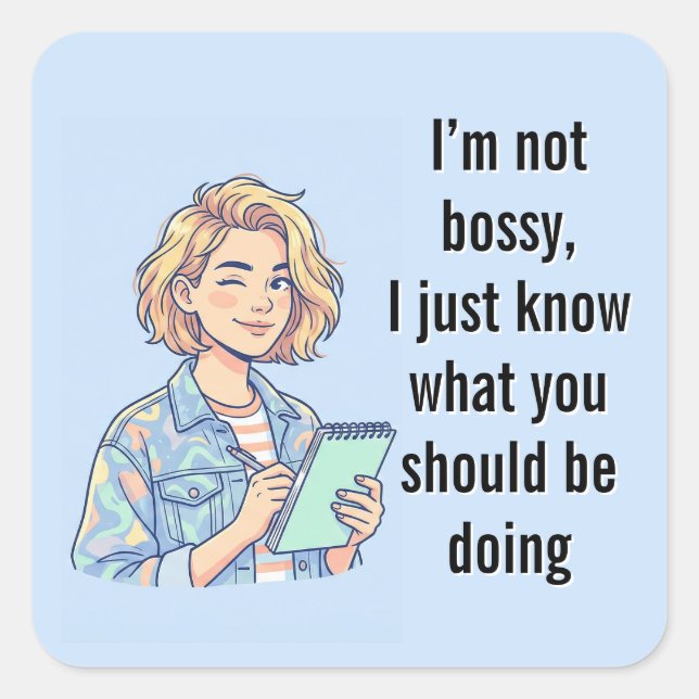 I'm Not Bossy I Just Know What You Should Be Doing Square Sticker (Front)
