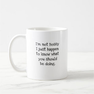 Im Not Bossy I Know What You Should Be Doing Coffee Mug