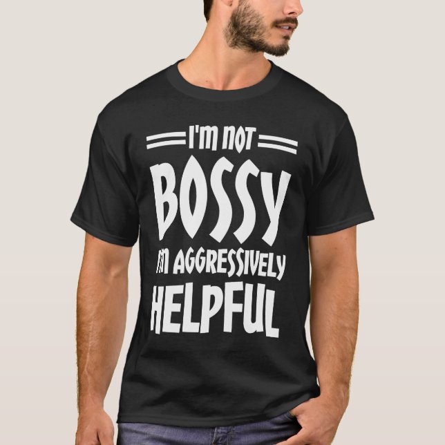 I'm Not Bossy I'm Aggressively Helpful  1 T-Shirt (Front)