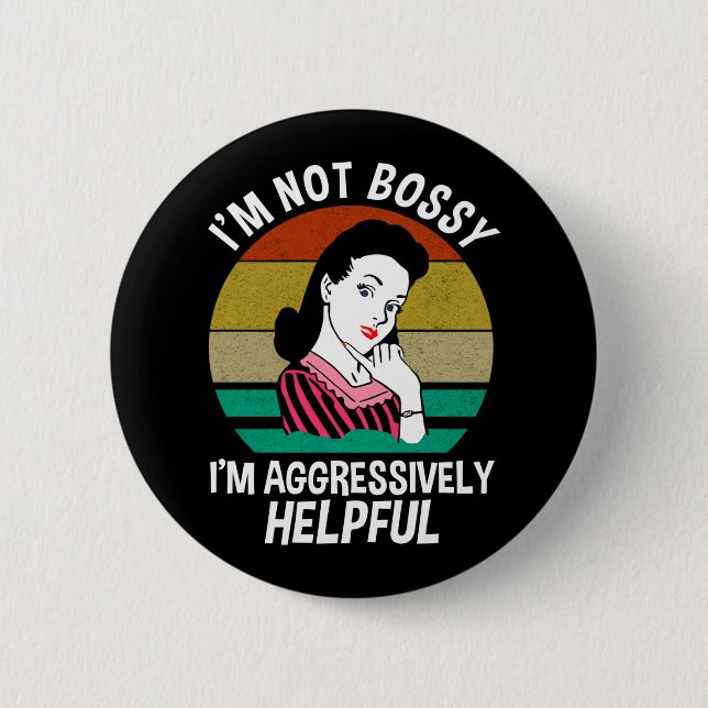 I'm Not Bossy I'm Aggressively Helpful 6 Cm Round Badge (Front)