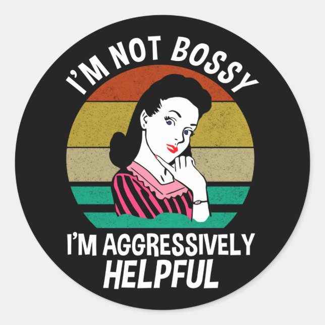 I'm Not Bossy I'm Aggressively Helpful Classic Round Sticker (Front)