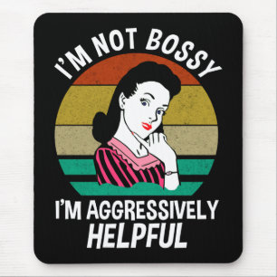 I'm Not Bossy I'm Aggressively Helpful Mouse Pad