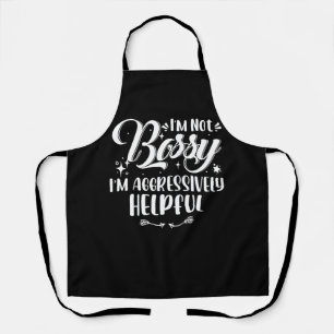 I'm Not Bossy I'm Aggressively Helpful Positive Mo Apron