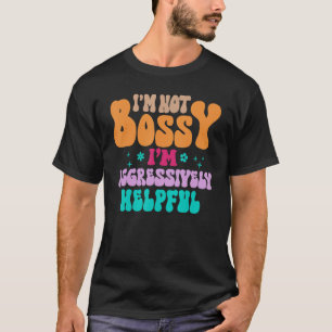 I'm Not Bossy I'm Aggressively Helpful Women T-Shirt