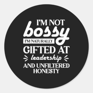 I'm Not Bossy I'm Naturally Gifted At Leadership  Classic Round Sticker