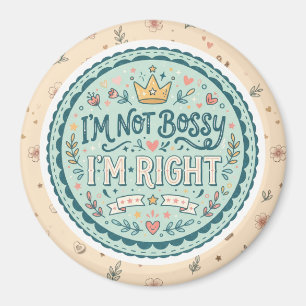 I'm Not Bossy, I'm Right Funny Quote Magnet