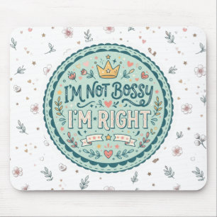 I'm Not Bossy, I'm Right Funny Quote Mouse Pad