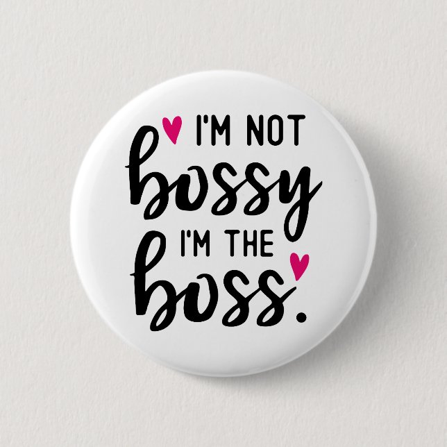 I'm Not BOSSY I''m The BOSS 6 Cm Round Badge (Front)
