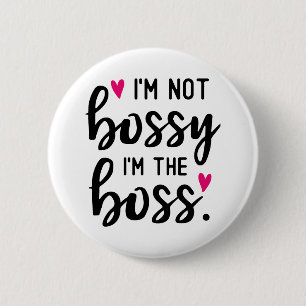I'm Not BOSSY I''m The BOSS 6 Cm Round Badge