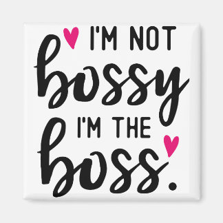 I'm Not BOSSY I''m The BOSS Magnet