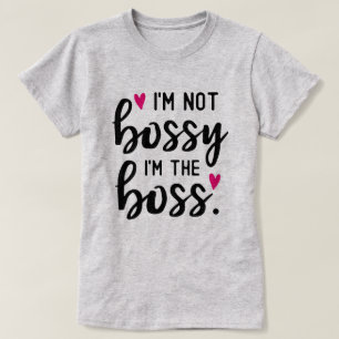 I'm Not BOSSY I'm The BOSS T-Shirt