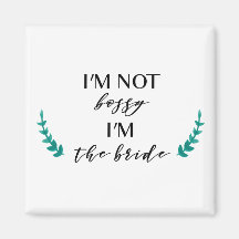 I'm Not Bossy, I'm the Bride Magnet