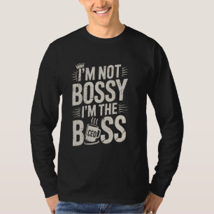 I'm Not Bossy I'm The CEO Boss Hustle Solopreneur T-Shirt