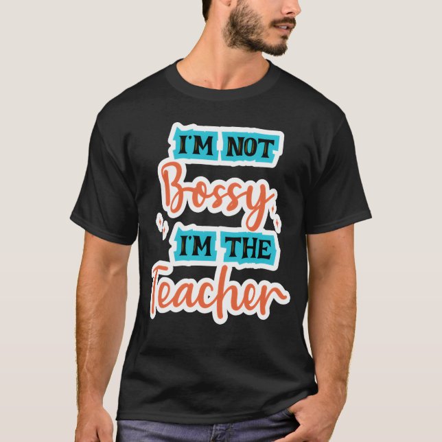 Im Not Bossy Im theeacher school tealorange family T-Shirt (Front)