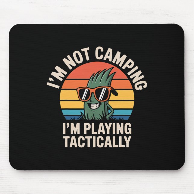 I'm Not Camping I'm Playing Tactically -  Mouse Pad (Front)