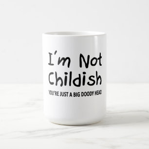 I'm Not Childish Coffee Mug