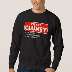 I'm Not Clumsy Funny Saying Sarcastic Novelty Desi Sweatshirt