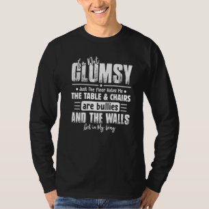 I'm Not Clumsy Funny Sayings Sarcastic For Clumsy T-Shirt