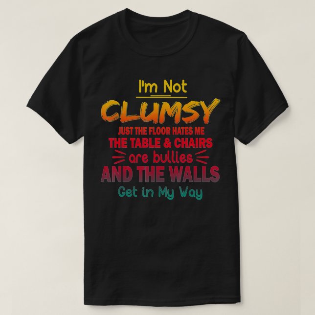 I'm Not Clumsy Funny Sayings Sarcastic Men Women B T-Shirt (Design Front)