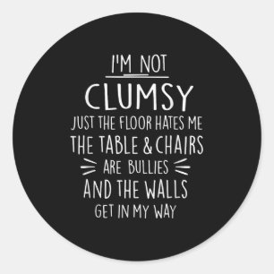 Im Not Clumsy Funny Sayings Sarcastic Men Women Bo Classic Round Sticker