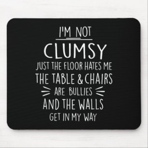 Im Not Clumsy Funny Sayings Sarcastic Men Women Bo Mouse Pad