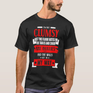 I'm Not Clumsy Funny Sayings Sarcastic Women Teen T-Shirt