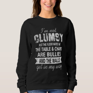 I'm Not Clumsy Sayings Just The Floor Hates Me Sar Sweatshirt