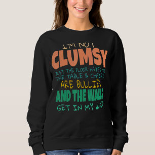 I'm Not Clumsy Sayings Sarcastic Ideas Men Women Sweatshirt