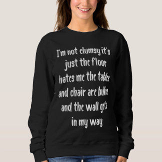 I'm Not Clumsy  Sayings Sarcastic Men Women kids H Sweatshirt