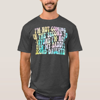 im not coming in the second to anyone im not even T-Shirt