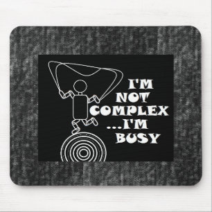 I'm Not Complex...I'm Busy Mouse Pad