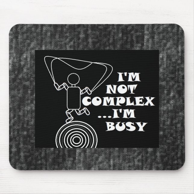 I'm Not Complex...I'm Busy Mouse Pad (Front)