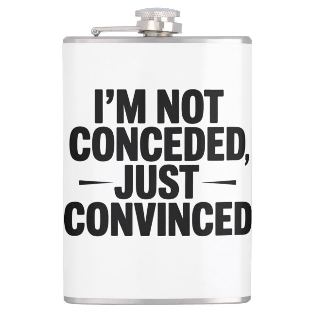 I'M NOT CONCEDED , JUST CONVINCED  HIP FLASK (Front)