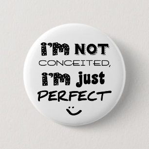 I'm Not Conceited, I'm Just Perfect 6 Cm Round Badge