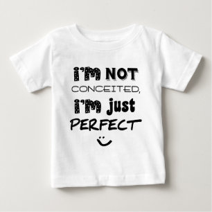 I'm Not Conceited, I'm Just Perfect Baby T-Shirt