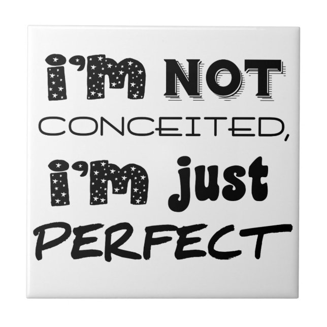 I'm Not Conceited, I'm Just Perfect Ceramic Tile (Front)